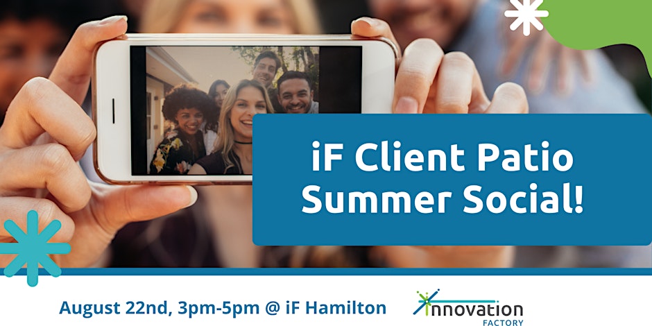 Innovation Factory Client Patio Summer Social. Date: August 22, 2024 from 3:00pm - 5:00pm at Innovation Factory Hamilton