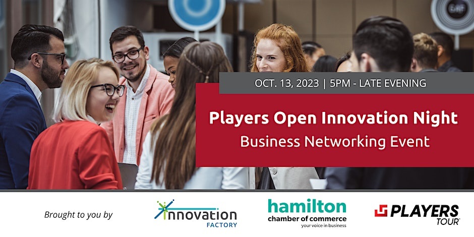 Players Open Innovation Night with the Hamilton Chamber of Commerce and Innovation Factory. Date: October 13, 2023 from 5:00pm to late evening
