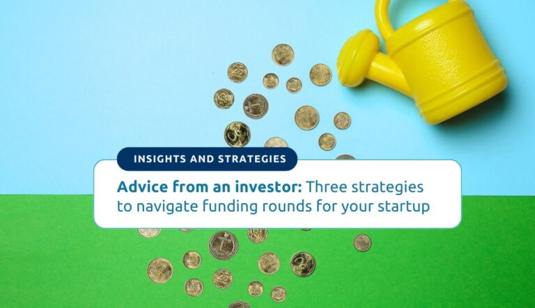 Advice from an investor: Three strategies to navigate funding rounds for your startup