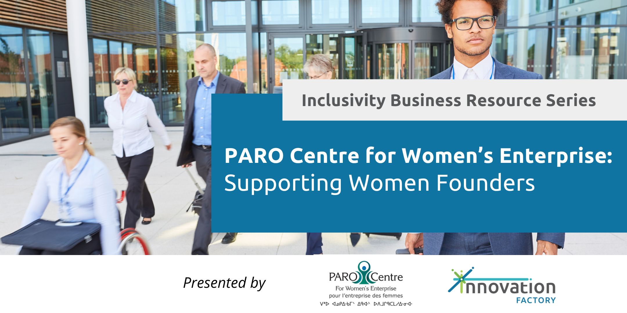 Inclusivity Business Resource Series presents "Supporting Women Founders", hosted by PARO Centre for Women's Enterprise