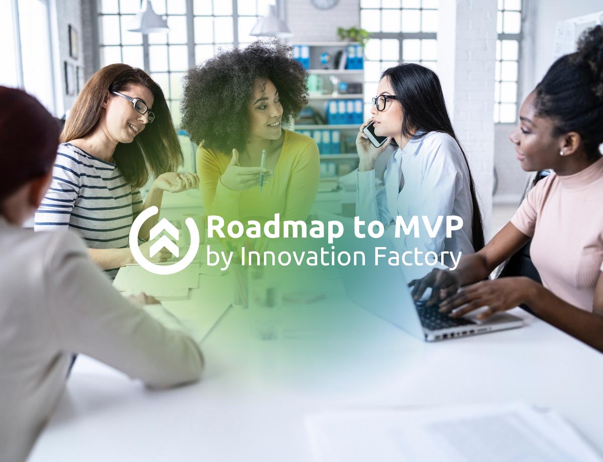 A diverse group of women entrepreneurs having a meeting. Roadmap to MVP by Innovation Factory logo