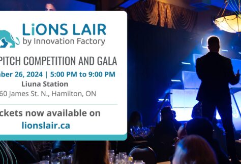 2024 LiONS LAIR gala and pitch competition. Date: September 26, 2024 from 5:00pm - 9:00pm at Liuna Station. 360 James St. N., Hamilton ON