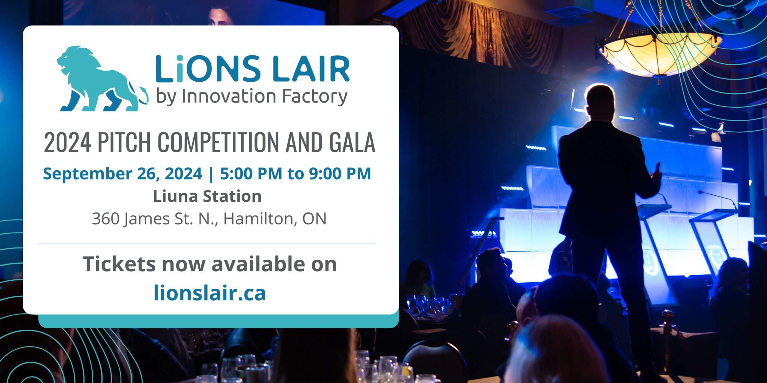 2024 LiONS LAIR gala and pitch competition. Date: September 26, 2024 from 5:00pm - 9:00pm at Liuna Station. 360 James St. N., Hamilton ON