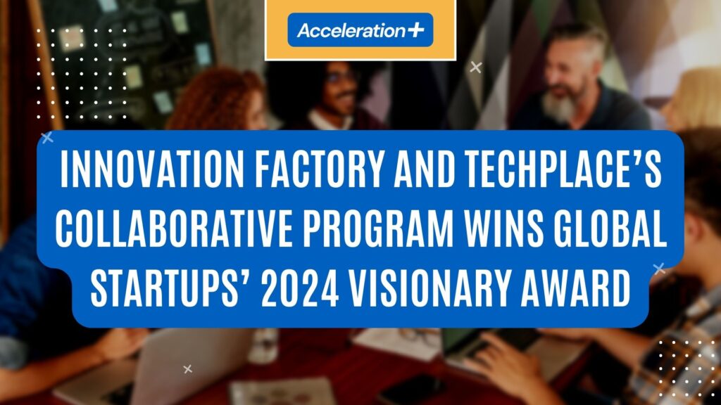 Innovation Factory and TechPlace’s collaborative program wins Global Startups’ 2024 Visionary Award