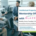 BLAZE IP Intellectual Property and Legal Mentorship Office Hours at TechPlace. Weekly, every Tuesday from 2:30 to 4:30pm.
