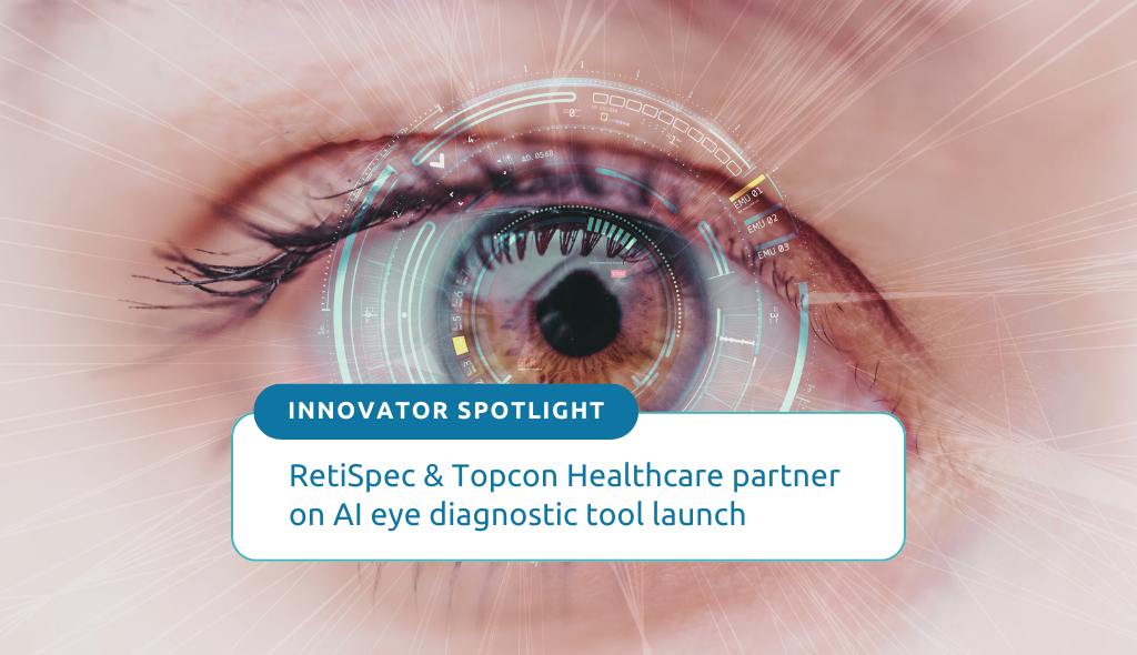 RetiSpec & Topcon Healthcare partner on AI eye diagnostic tool launch