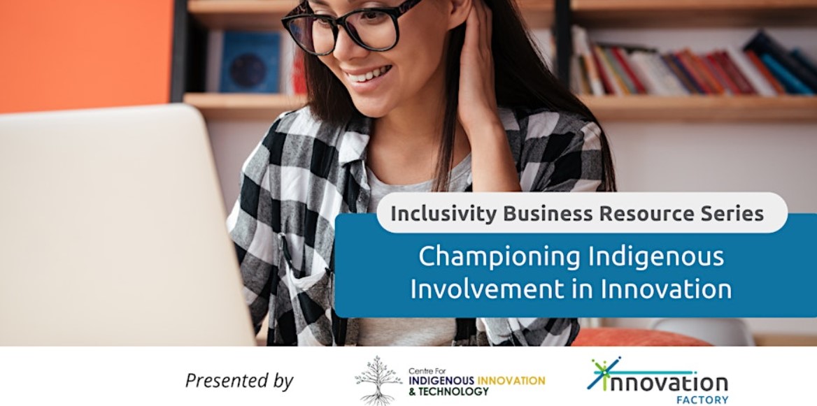 Inclusivity Business Resource Series: Championing Indigenous Involvement in Innovation