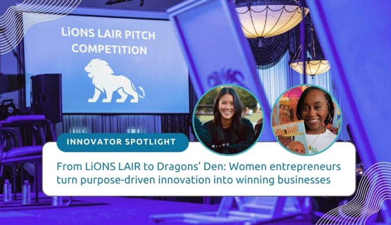 From LiONS LAIR to Dragons’ Den: Women entrepreneurs turn purpose-driven innovation into winning businesses