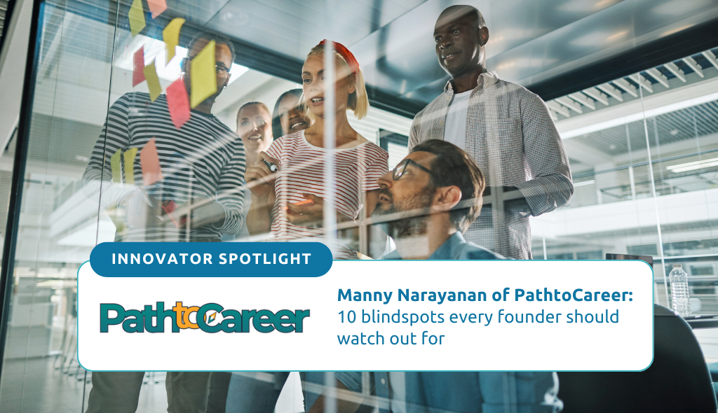 Manny Narayanan of PathtoCareer: 10 Blindspots Every Founder Should Watch Out For