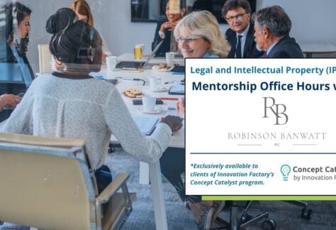 Get 1:1 mentorship with legal experts from Robinson Banwatt Law to help you build a solid foundation for your venture. Designed exclusively for clients in Innovation Factory’s Concept Catalyst program.